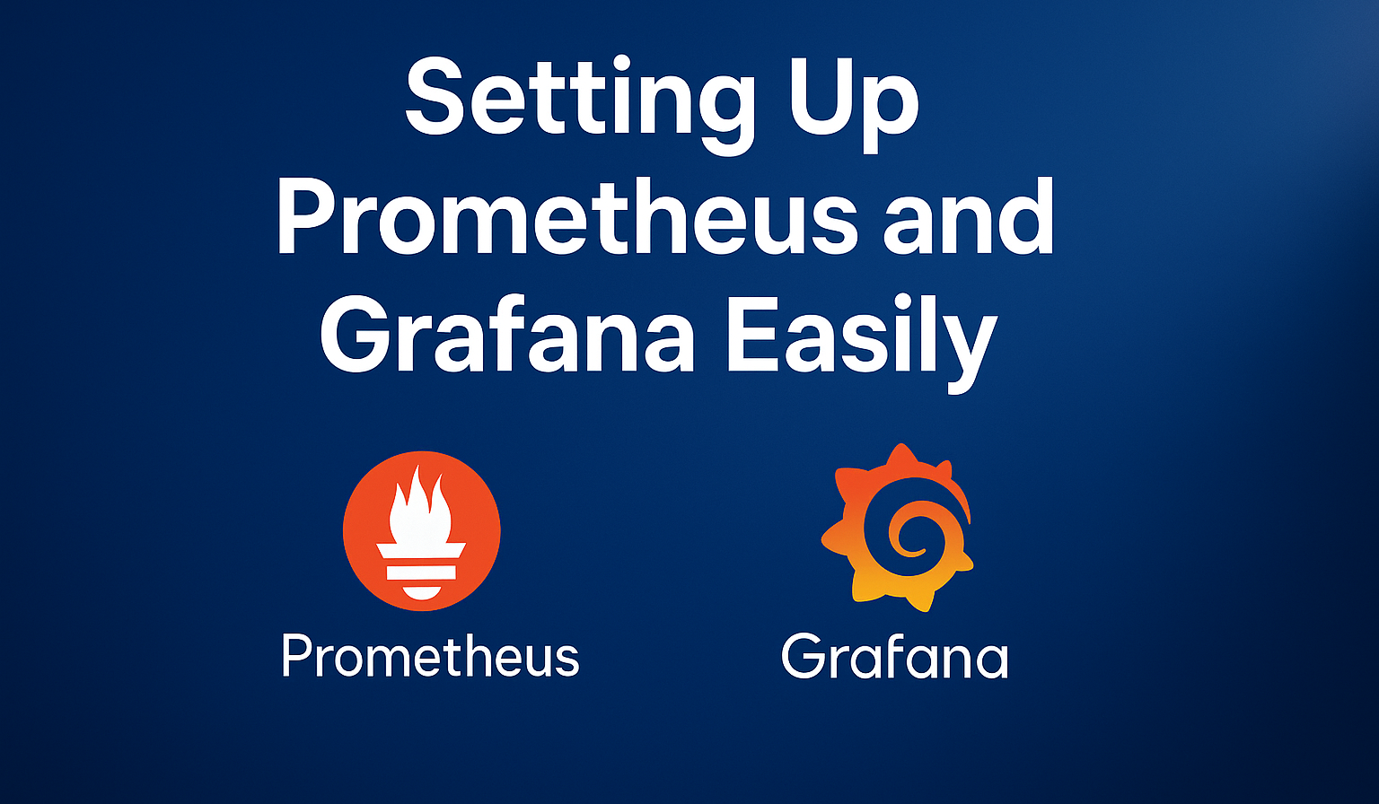 Setting Up Prometheus and Grafana Easily